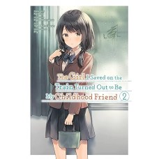 The Girl I Saved on the Train Turned Out to Be My Childhood Friend, Vol. 2 (manga)